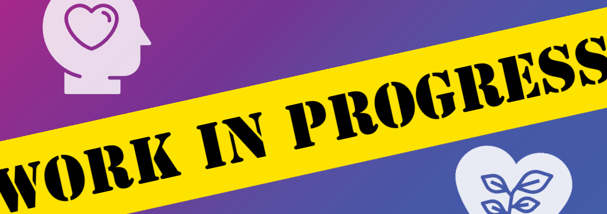 Bright Pink Gradient to Purple to Blue Background with the text "Work In Progress" in black letters on yellow caution tape. The top left icon is a head with a heart inside of it, and the bottom icon is a heart with a plant growing inside of it.